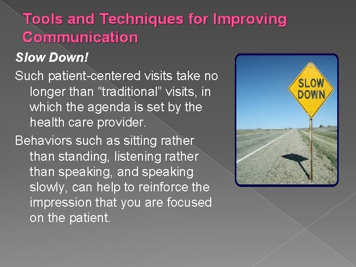 Tools and Techniques for Improving Communication Slow Down! Such patient-centered visits take no longer