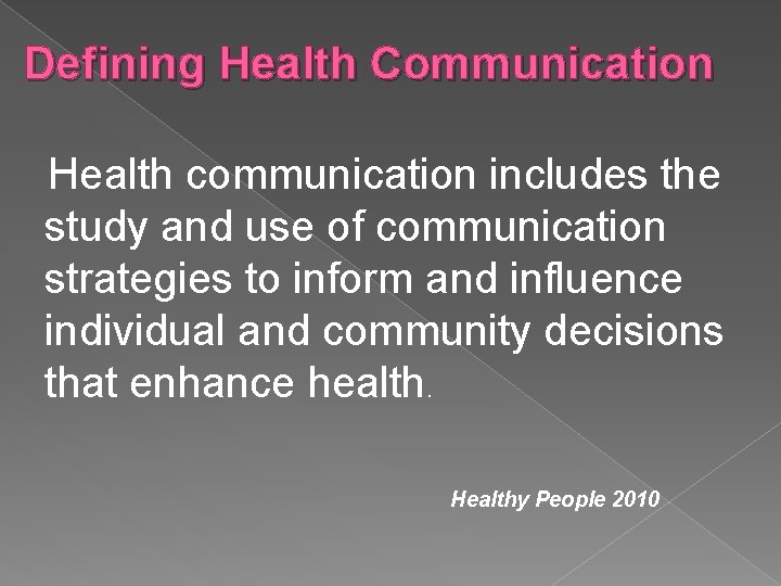 Defining Health Communication Health communication includes the study and use of communication strategies to