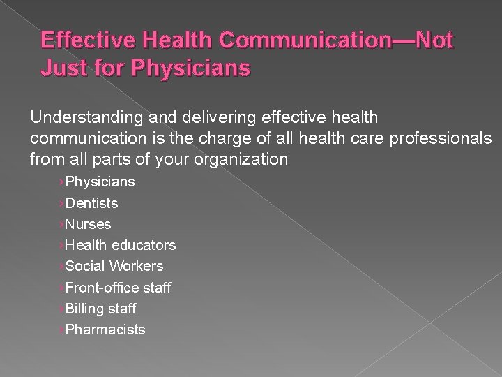 Effective Health Communication—Not Just for Physicians Understanding and delivering effective health communication is the