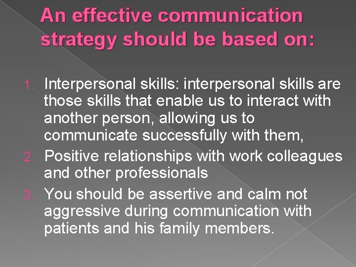 An effective communication strategy should be based on: Interpersonal skills: interpersonal skills are those