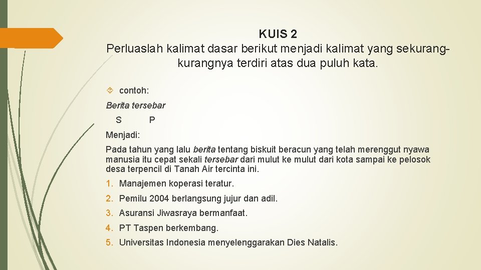 KUIS 2 Perluaslah kalimat dasar berikut menjadi kalimat yang sekurangnya terdiri atas dua puluh