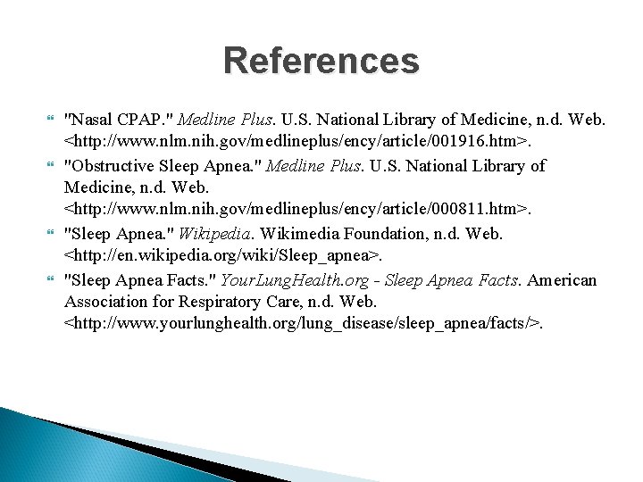 References "Nasal CPAP. " Medline Plus. U. S. National Library of Medicine, n. d.