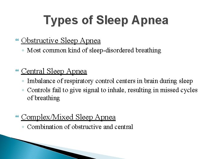 Types of Sleep Apnea Obstructive Sleep Apnea ◦ Most common kind of sleep-disordered breathing