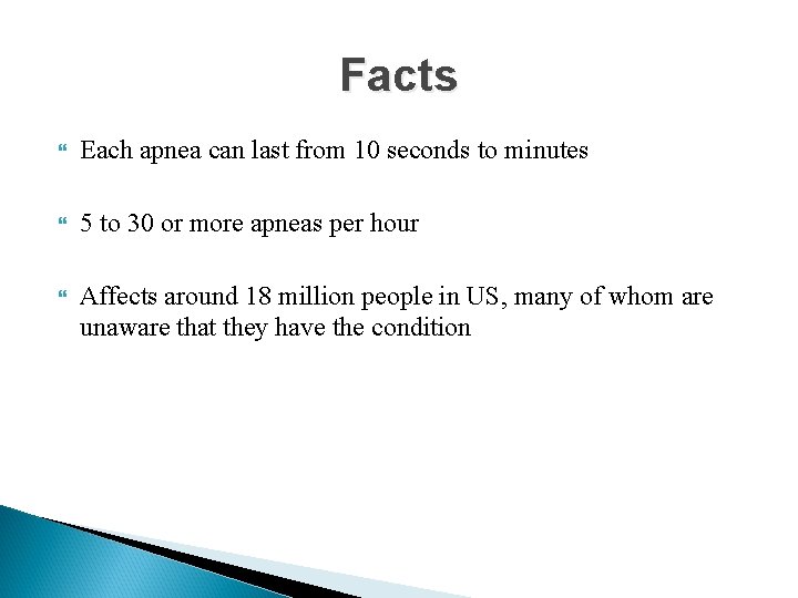 Facts Each apnea can last from 10 seconds to minutes 5 to 30 or
