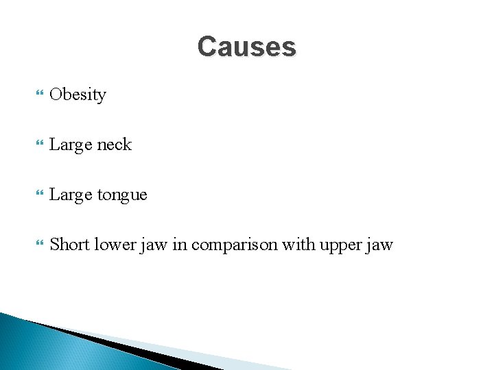 Causes Obesity Large neck Large tongue Short lower jaw in comparison with upper jaw