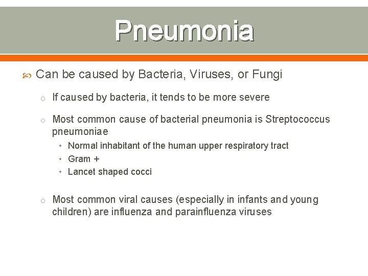 Pneumonia Can be caused by Bacteria, Viruses, or Fungi o If caused by bacteria,