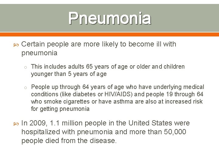 Pneumonia Certain people are more likely to become ill with pneumonia o This includes