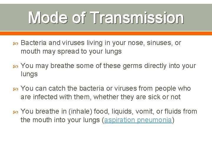 Mode of Transmission Bacteria and viruses living in your nose, sinuses, or mouth may