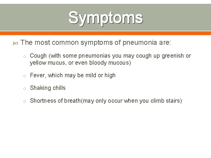 Symptoms The most common symptoms of pneumonia are: o Cough (with some pneumonias you