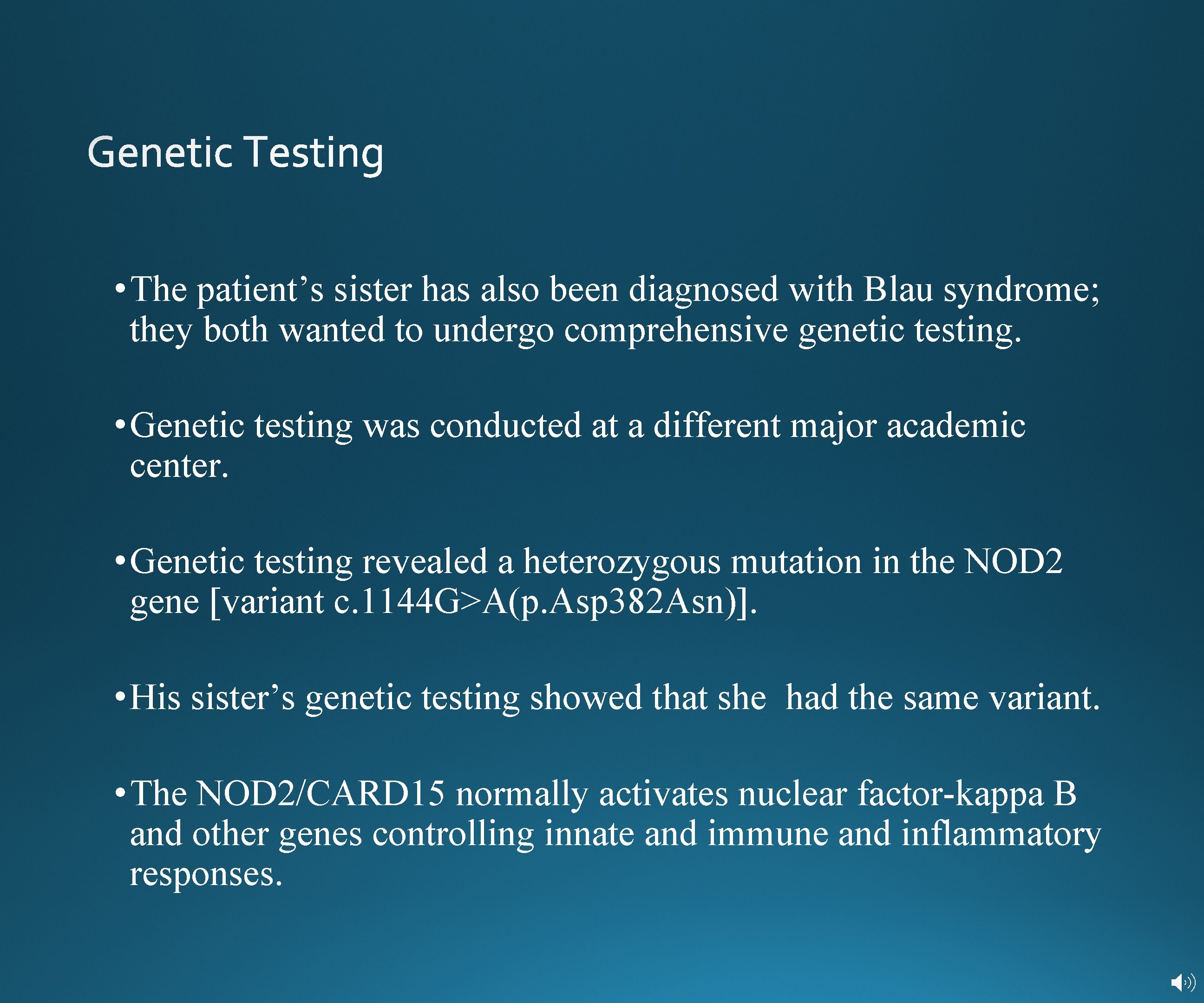  • The patient’s sister has also been diagnosed with Blau syndrome; they both