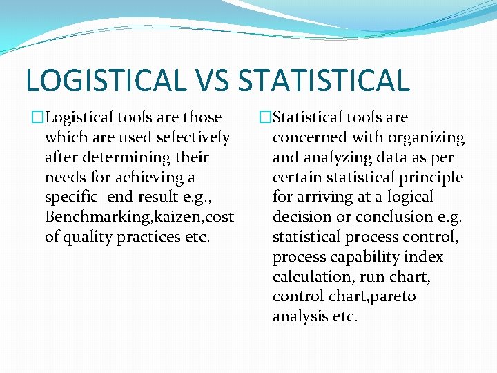 LOGISTICAL VS STATISTICAL �Logistical tools are those which are used selectively after determining their