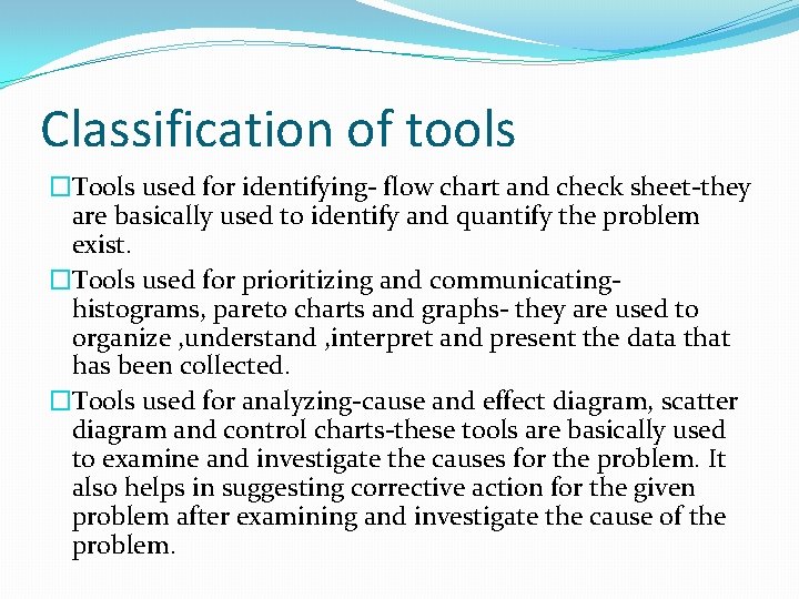 Classification of tools �Tools used for identifying- flow chart and check sheet-they are basically