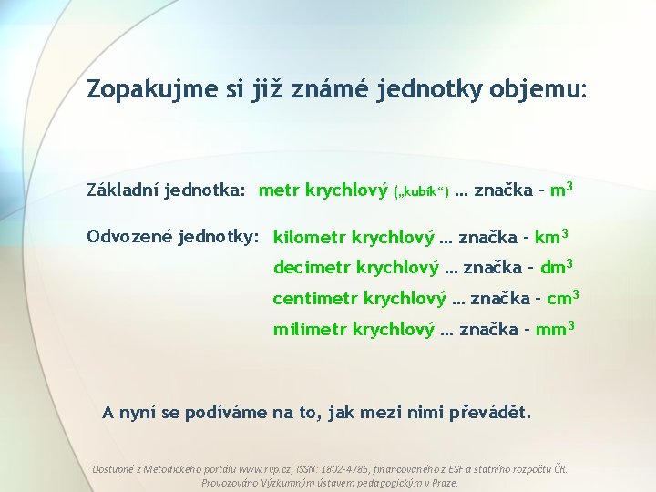 Zopakujme si již známé jednotky objemu: Základní jednotka: metr krychlový („kubík“) … značka –