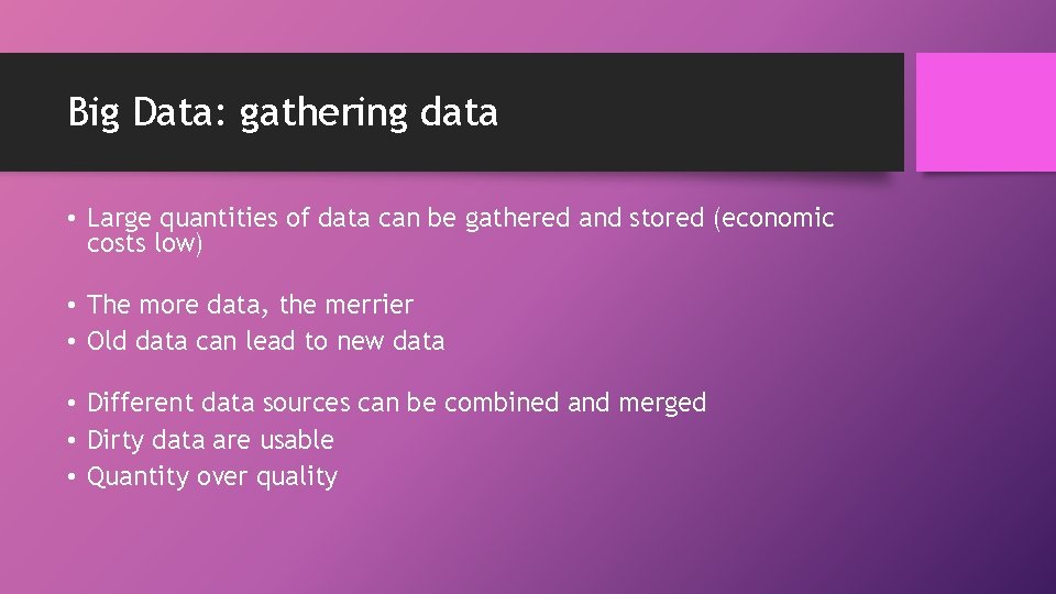 Big Data: gathering data • Large quantities of data can be gathered and stored