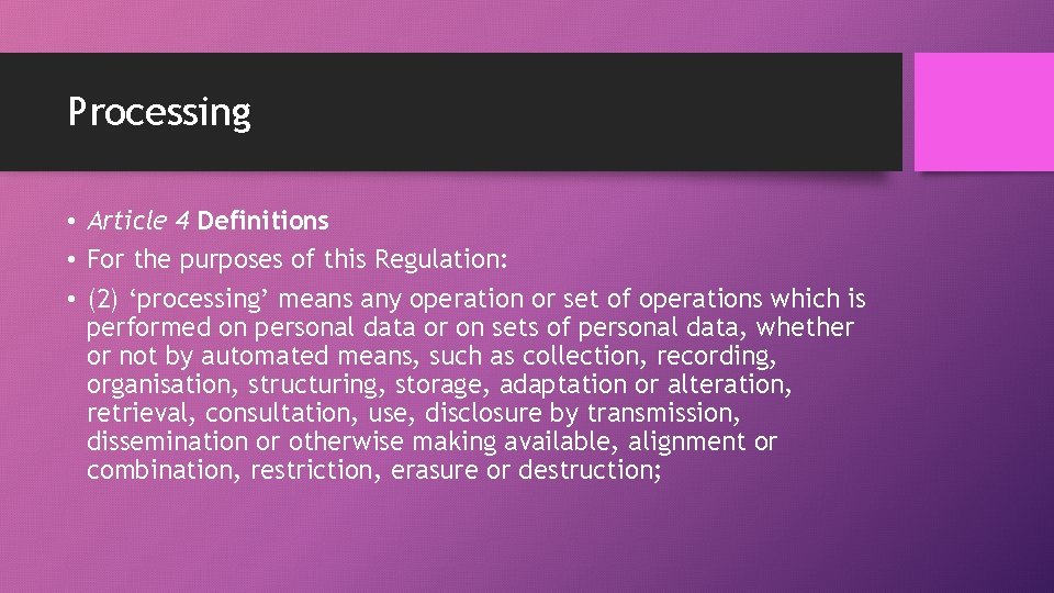 Processing • Article 4 Definitions • For the purposes of this Regulation: • (2)