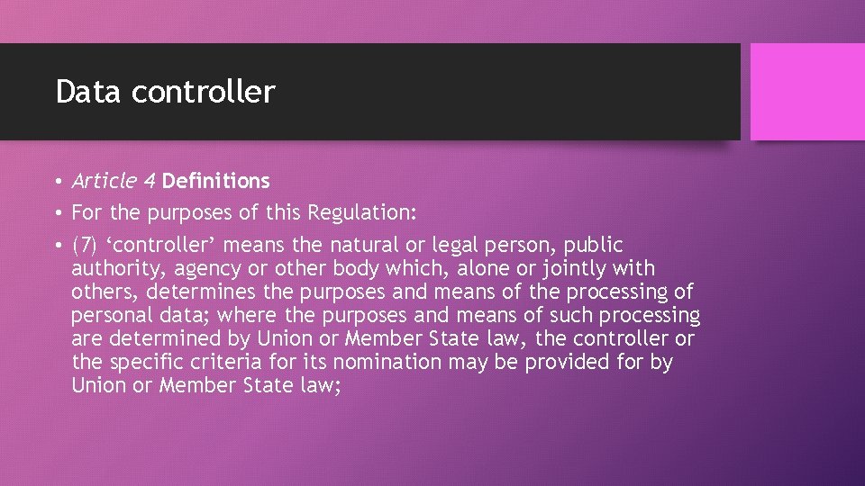 Data controller • Article 4 Definitions • For the purposes of this Regulation: •