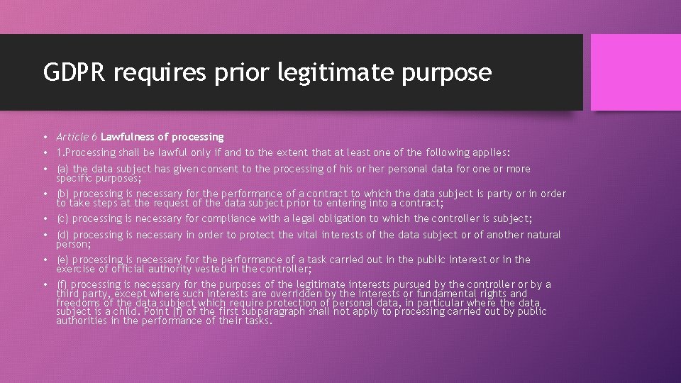 GDPR requires prior legitimate purpose • Article 6 Lawfulness of processing • 1. Processing