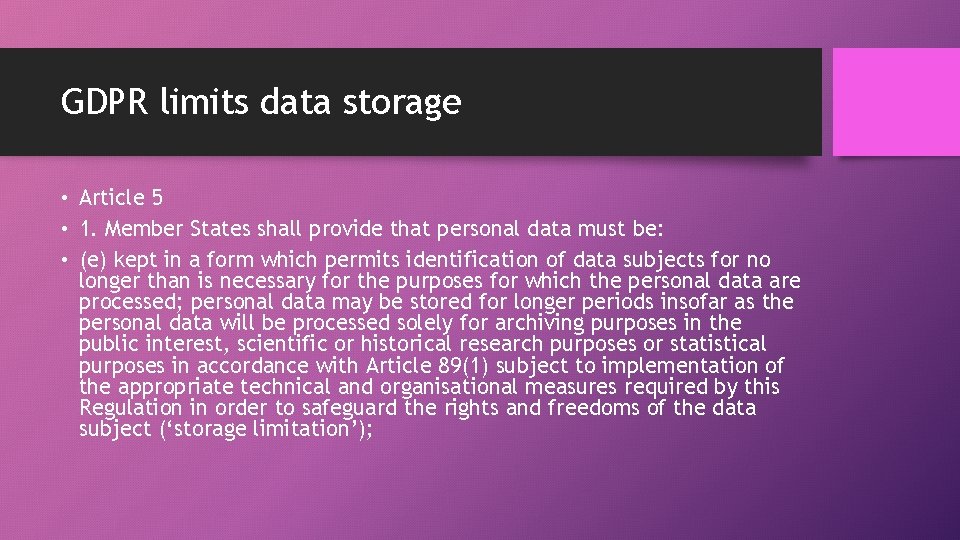 GDPR limits data storage • Article 5 • 1. Member States shall provide that