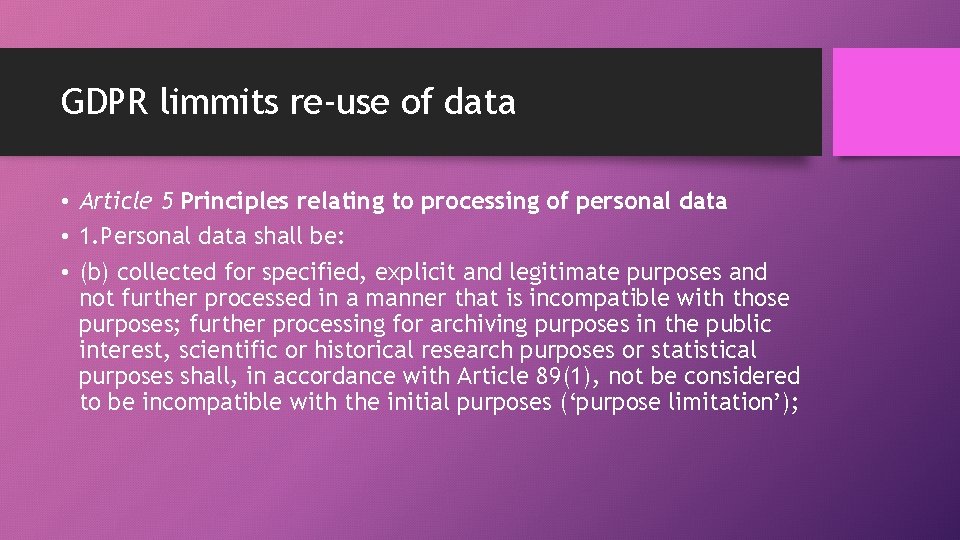 GDPR limmits re-use of data • Article 5 Principles relating to processing of personal