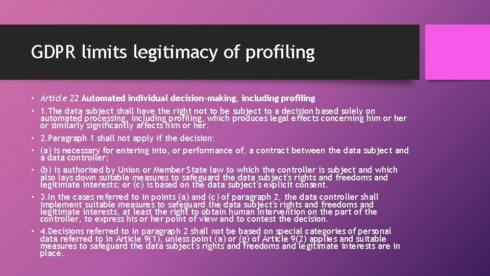 GDPR limits legitimacy of profiling • Article 22 Automated individual decision-making, including profiling •