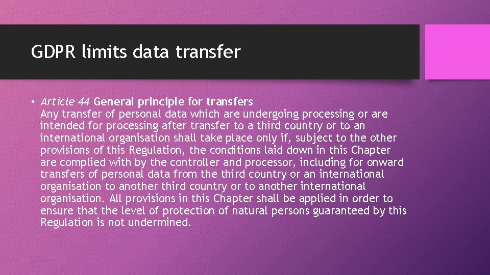 GDPR limits data transfer • Article 44 General principle for transfers Any transfer of