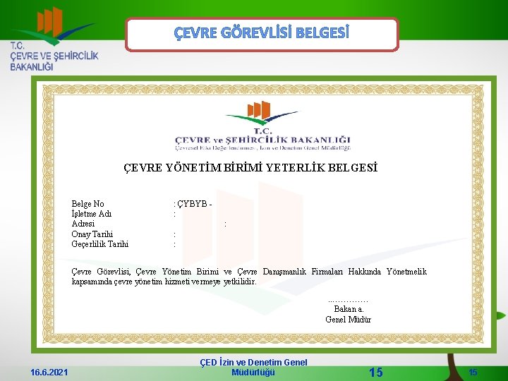 ÇEVRE GÖREVLİSİ BELGESİ ÇEVRE YÖNETİM BİRİMİ YETERLİK BELGESİ Belge No İşletme Adı Adresi Onay