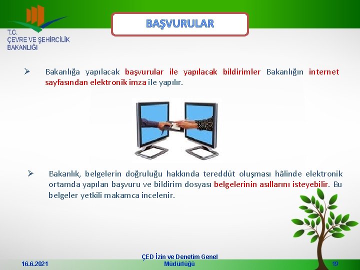 BAŞVURULAR Ø Bakanlığa yapılacak başvurular ile yapılacak bildirimler Bakanlığın internet sayfasından elektronik imza ile