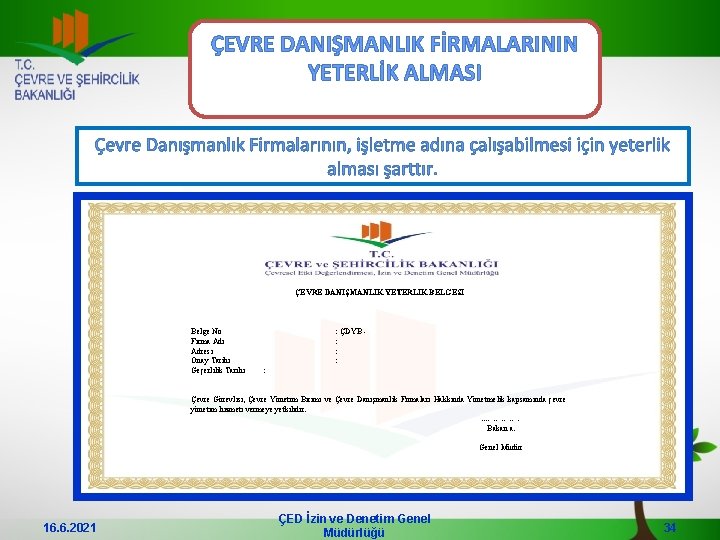 ÇEVRE DANIŞMANLIK FİRMALARININ YETERLİK ALMASI Çevre Danışmanlık Firmalarının, işletme adına çalışabilmesi için yeterlik alması