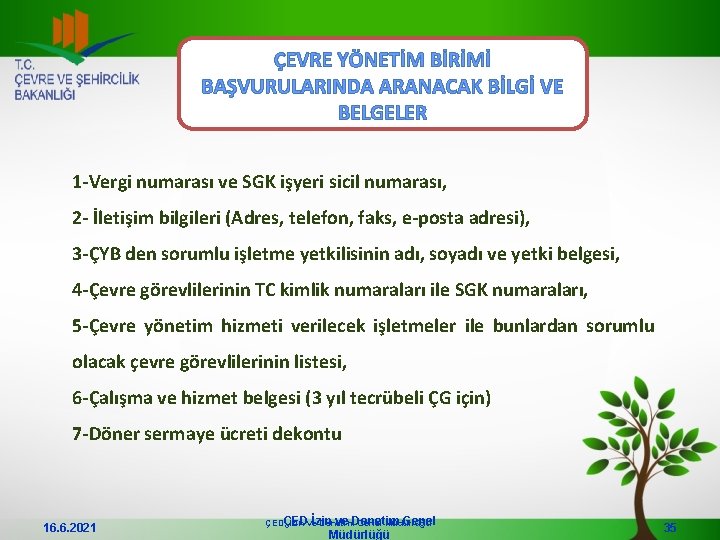 ÇEVRE YÖNETİM BİRİMİ BAŞVURULARINDA ARANACAK BİLGİ VE BELGELER 1 -Vergi numarası ve SGK işyeri