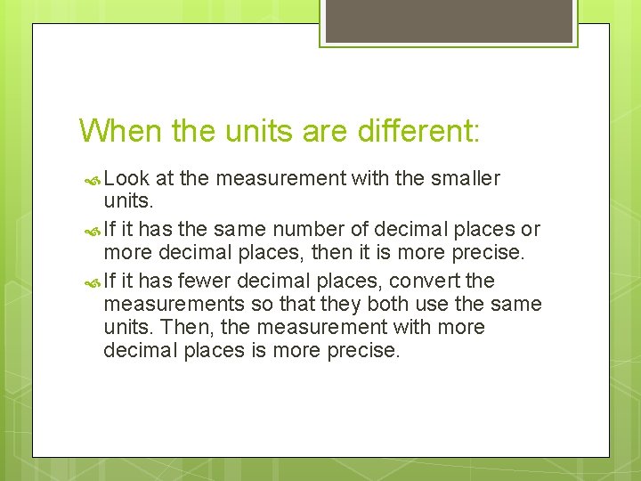 When the units are different: Look at the measurement with the smaller units. If