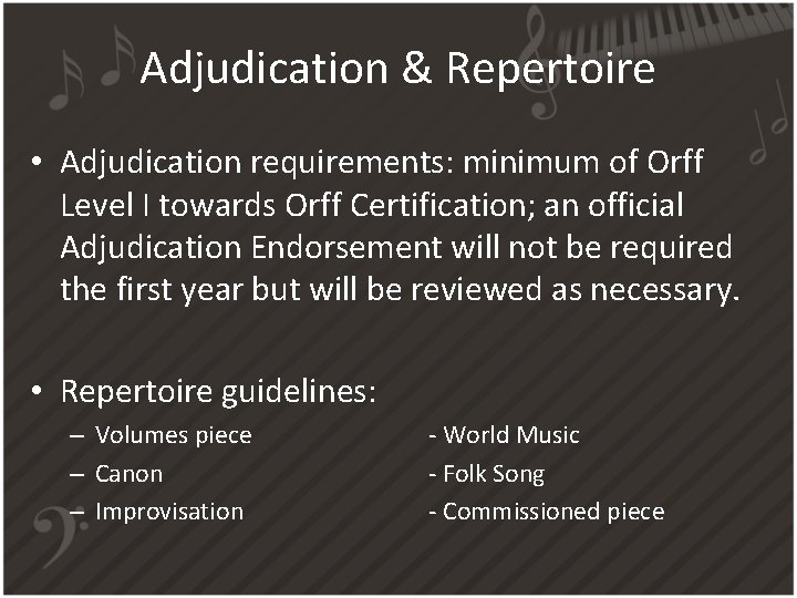 Adjudication & Repertoire • Adjudication requirements: minimum of Orff Level I towards Orff Certification;