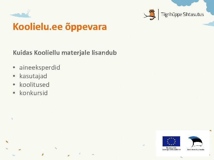 Koolielu. ee õppevara Kuidas Kooliellu materjale lisandub • • aineeksperdid kasutajad koolitused konkursid 