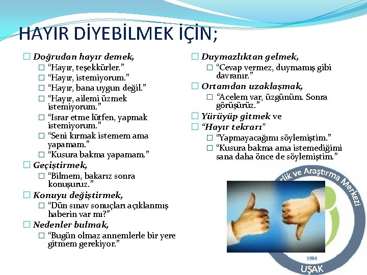 HAYIR DİYEBİLMEK İÇİN; � Doğrudan hayır demek, � “Hayır, teşekkürler. ” � “Hayır, istemiyorum.