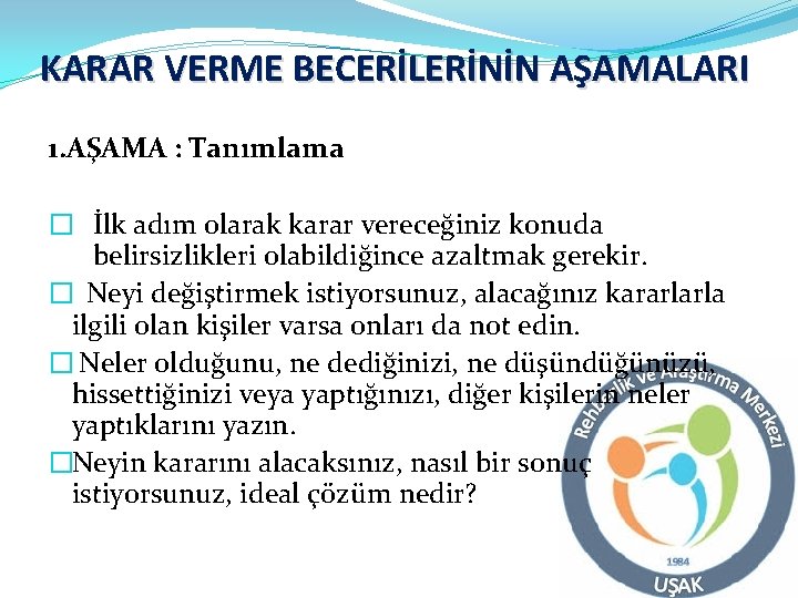 KARAR VERME BECERİLERİNİN AŞAMALARI 1. AŞAMA : Tanımlama � İlk adım olarak karar vereceğiniz