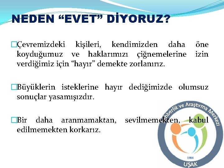 NEDEN “EVET” DİYORUZ? �Çevremizdeki kişileri, kendimizden daha koyduğumuz ve haklarımızı çiğnemelerine verdiğimiz için “hayır”