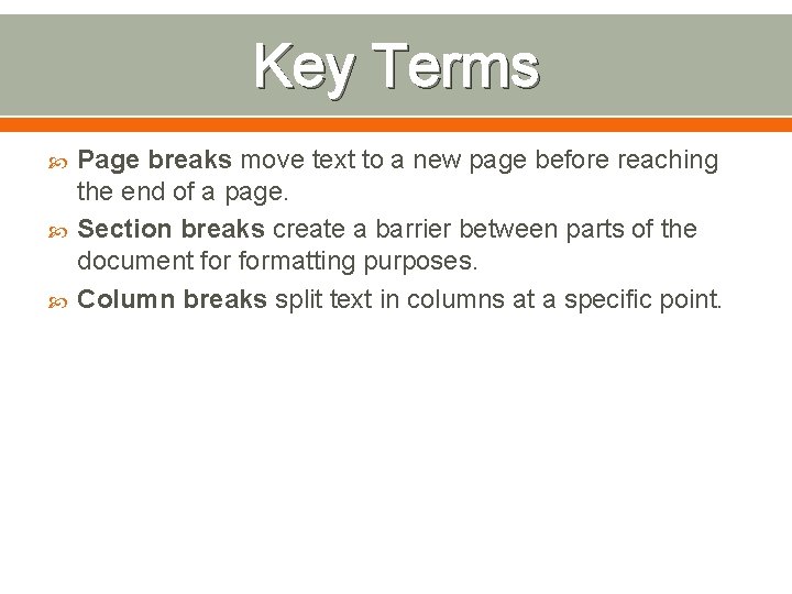 Key Terms Page breaks move text to a new page before reaching the end