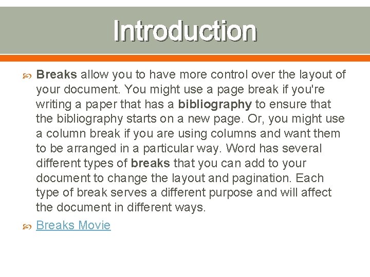 Introduction Breaks allow you to have more control over the layout of your document.