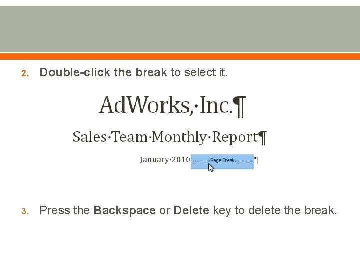 2. Double-click the break to select it. 3. Press the Backspace or Delete key
