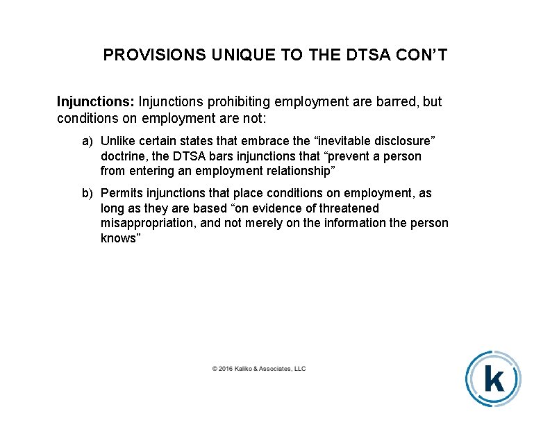 PROVISIONS UNIQUE TO THE DTSA CON’T Injunctions: Injunctions prohibiting employment are barred, but conditions