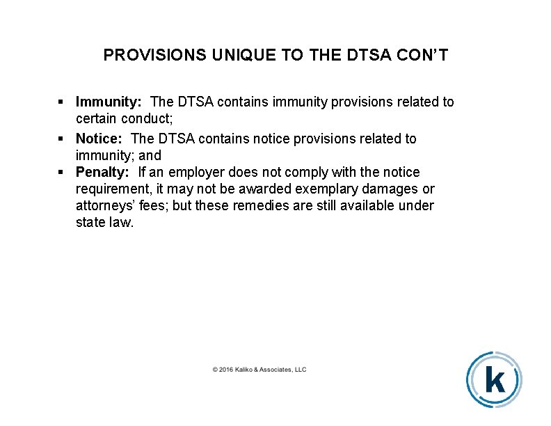 PROVISIONS UNIQUE TO THE DTSA CON’T Immunity: The DTSA contains immunity provisions related to