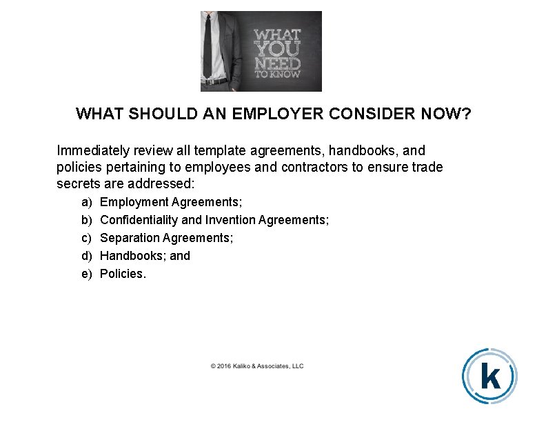 WHAT SHOULD AN EMPLOYER CONSIDER NOW? Immediately review all template agreements, handbooks, and policies
