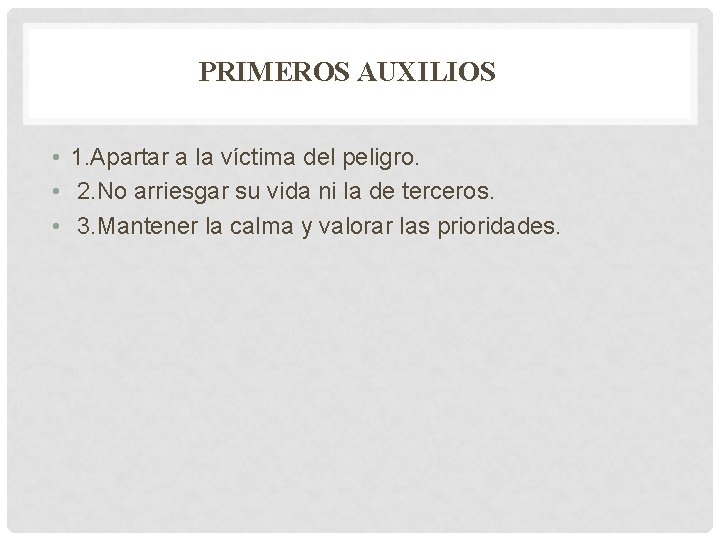 PRIMEROS AUXILIOS • • • 1. Apartar a la víctima del peligro. 2. No