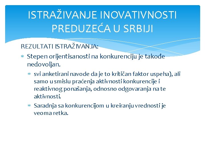 ISTRAŽIVANJE INOVATIVNOSTI PREDUZEĆA U SRBIJI REZULTATI ISTRAŽIVANJA: Stepen orijentisanosti na konkurenciju je takođe nedovoljan.