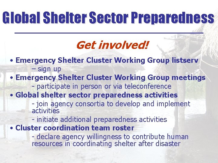 Global Shelter Sector Preparedness ______________ Get involved! • Emergency Shelter Cluster Working Group listserv