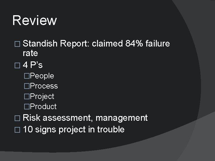 Review � Standish rate � 4 P’s Report: claimed 84% failure �People �Process �Project