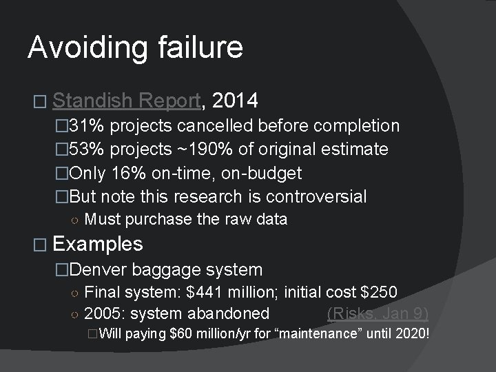 Avoiding failure � Standish Report, 2014 � 31% projects cancelled before completion � 53%