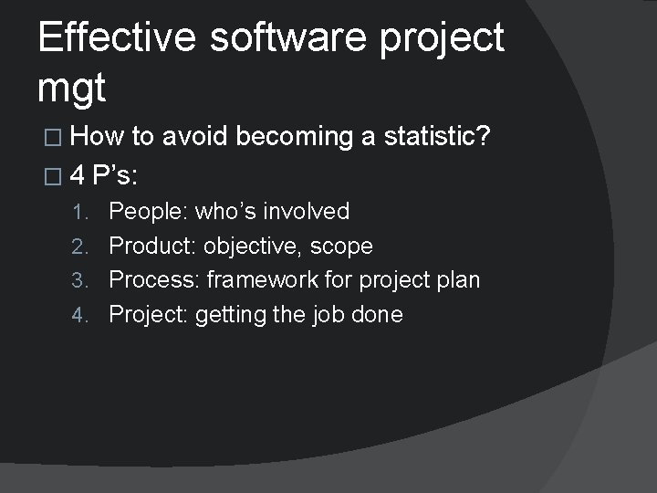 Effective software project mgt � How to avoid becoming a statistic? � 4 P’s: