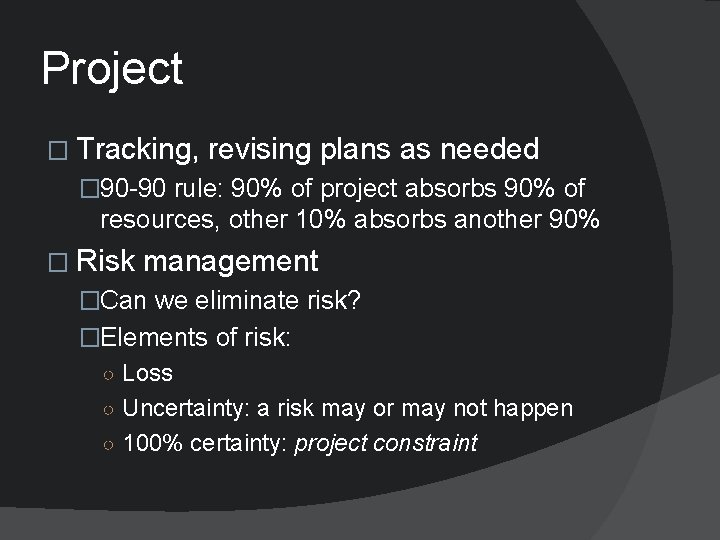 Project � Tracking, revising plans as needed � 90 -90 rule: 90% of project