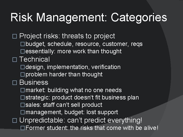 Risk Management: Categories � Project risks: threats to project �budget, schedule, resource, customer, reqs