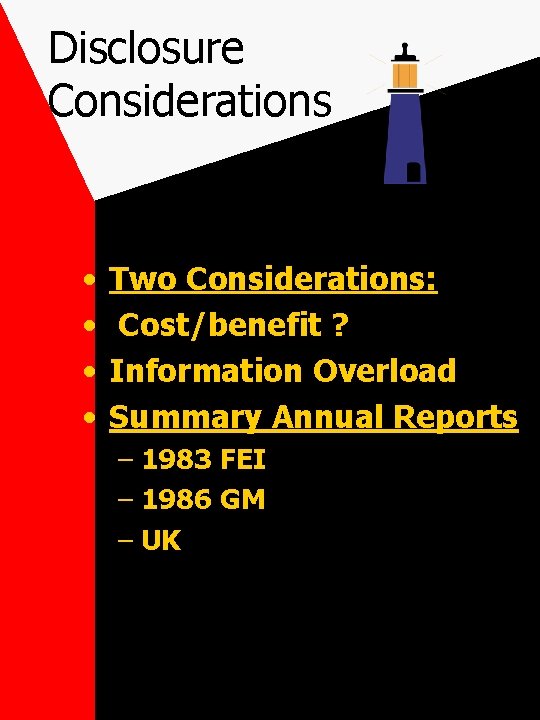 Disclosure Considerations • • Two Considerations: Cost/benefit ? Information Overload Summary Annual Reports –